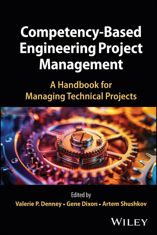 Competency-Based Engineering Project Management; A Handbook for Managing Technical Projects (Hardback) 9781394395842