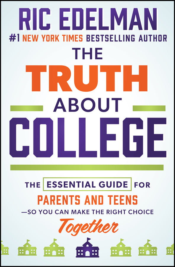 The Truth About College; The Essential Guide for Parents and Teens—So You Can Make the Right Choice Together (Hardback) 9781394406852