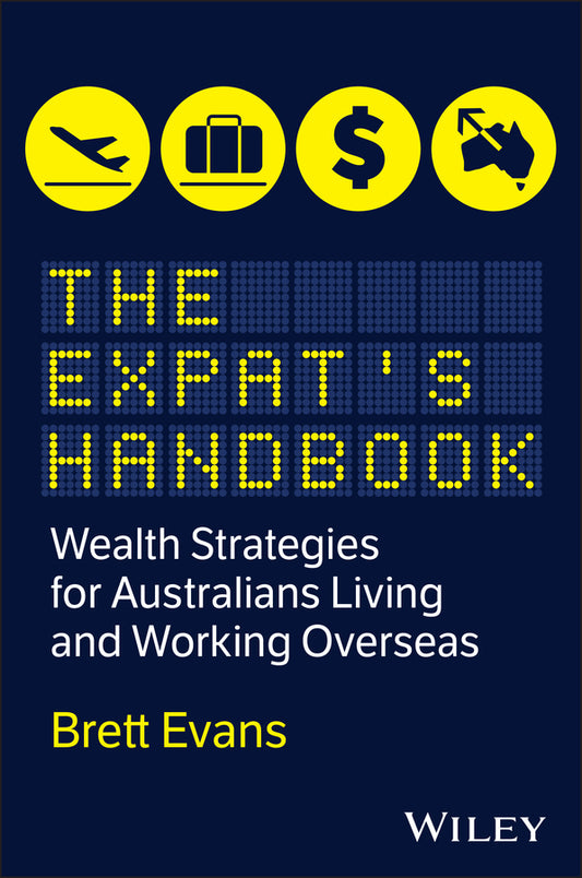 The Expat's Handbook; Wealth Strategies for Australians Living and Working Overseas (Paperback / softback) 9781394414543