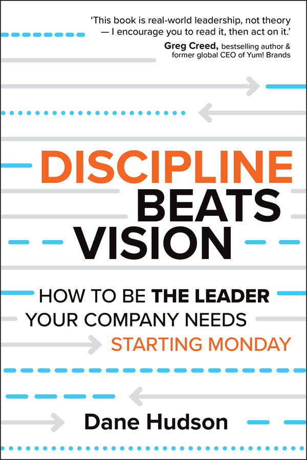Discipline Beats Vision; How to Be the Leader Your Company Needs -- Starting Monday (Paperback / softback) 9781394414635