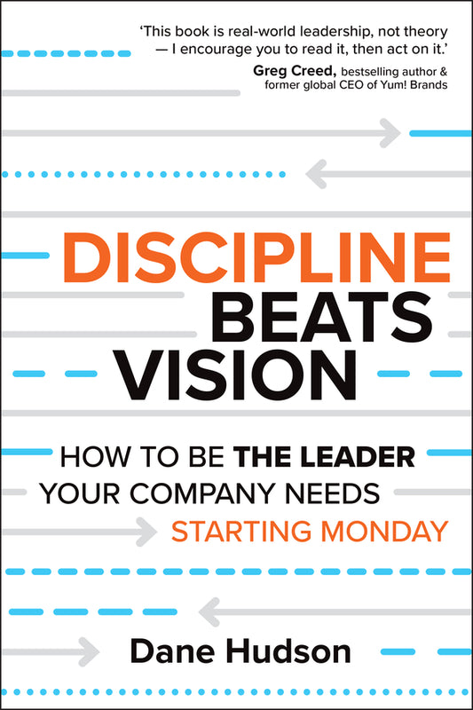 Discipline Beats Vision; How to Be the Leader Your Company Needs -- Starting Monday (Paperback / softback) 9781394414635