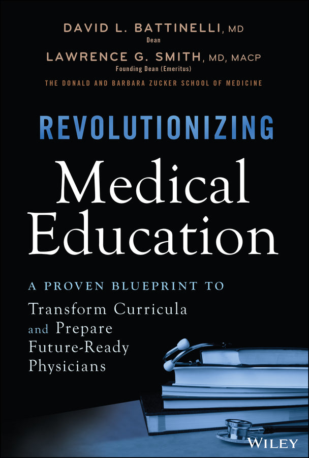 Revolutionizing Medical Education; A Proven Blueprint to Transform Curricula and Prepare Future-Ready Physicians (Hardback) 9781394416035