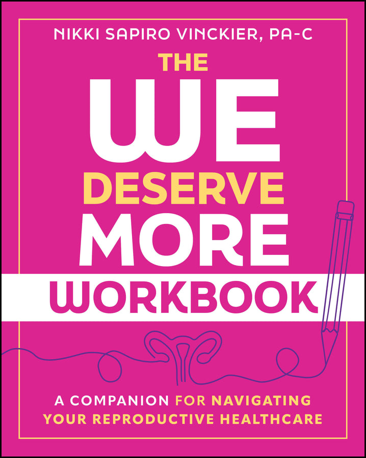 The We Deserve More Workbook; A Companion for Navigating Your Reproductive Healthcare (Paperback / softback) 9781394416806