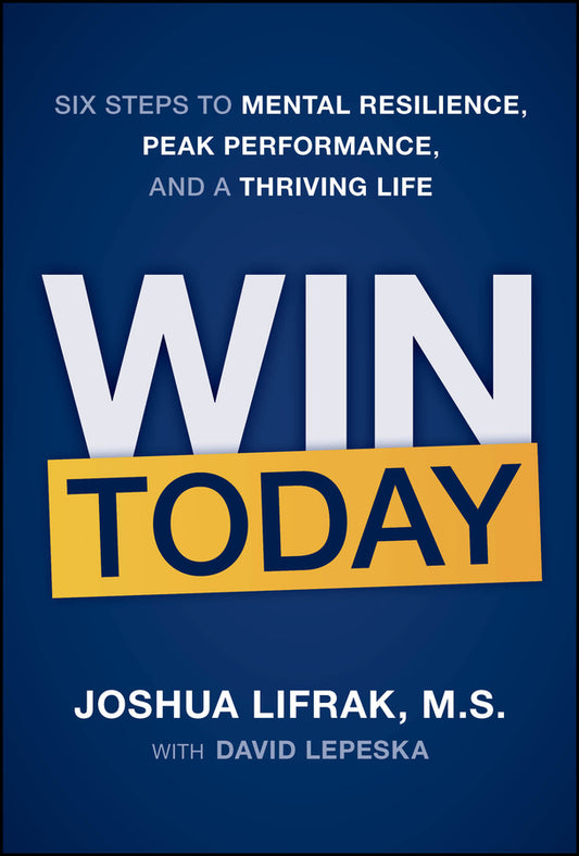 Win Today; Six Steps to Mental Resilience, Peak Performance, and a Thriving Life (Hardback) 9781394417711