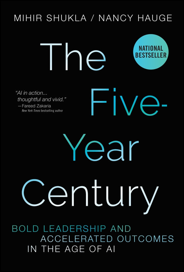 The Five-Year Century; Bold Leadership and Accelerated Outcomes in the Age of AI (Hardback) 9781394424306