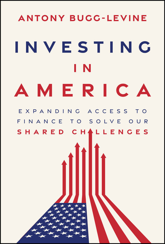 Investing in America; Expanding Access to Finance to Solve Our Shared Challenges (Hardback) 9781394432776