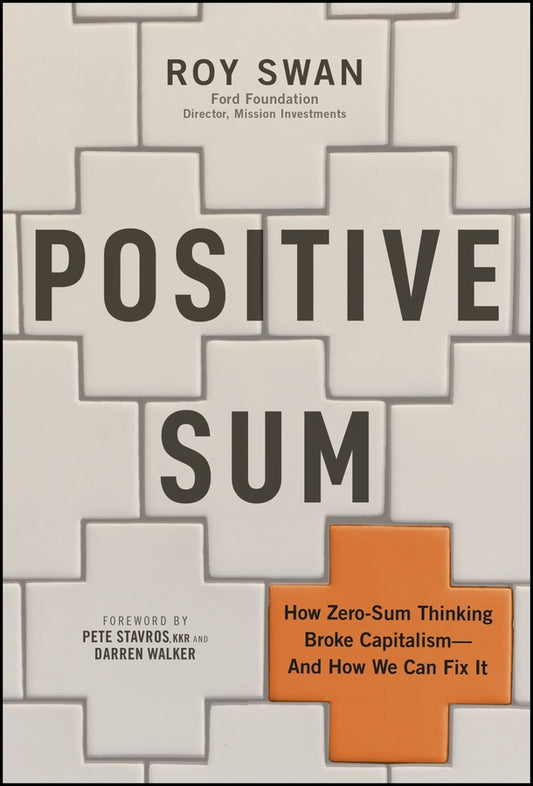 Positive Sum; How Zero-sum Thinking Broke Capitalism - and How We Can Fix It (Hardback) 9781394436729