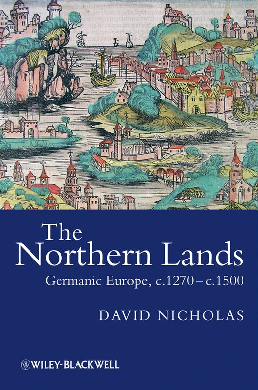 The Northern Lands; Germanic Europe, c.1270 - c.1500 (Hardback) 9781405100502
