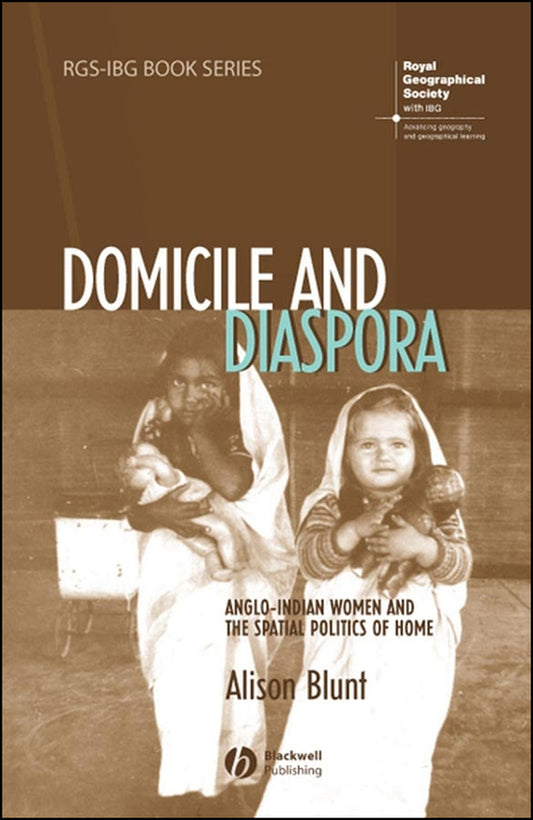 Domicile and Diaspora; Anglo-Indian Women and the Spatial Politics of Home (Paperback / softback) 9781405100557