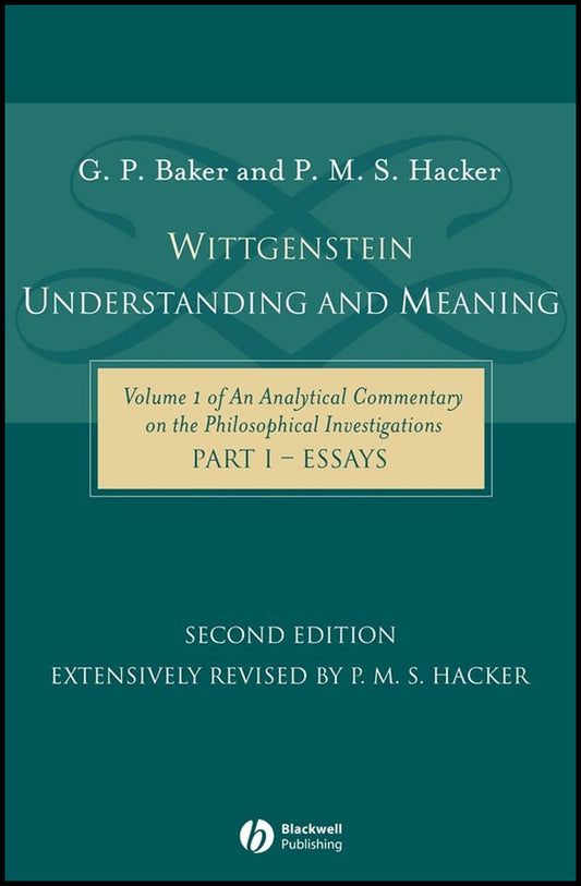 Wittgenstein: Understanding and Meaning; Volume 1 of an Analytical Commentary on the Philosophical Investigations, Part I: Essays (Hardback) 9781405101769