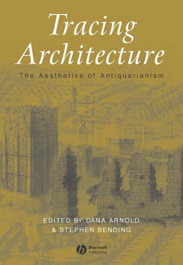 Tracing Architecture; The Aesthetics of Antiquarianism (Paperback / softback) 9781405105354
