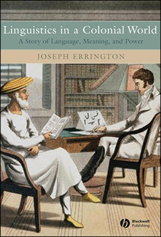 Linguistics in a Colonial World; A Story of Language, Meaning, and Power (Hardback) 9781405105699