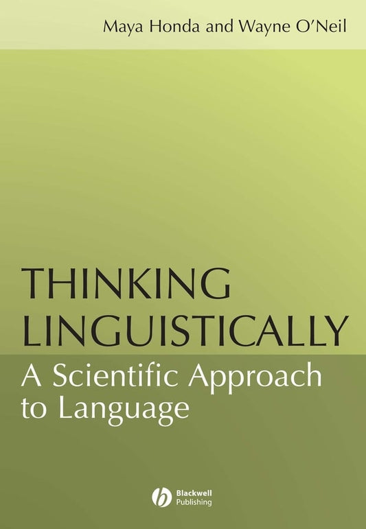 Thinking Linguistically; A Scientific Approach to Language (Hardback) 9781405108317