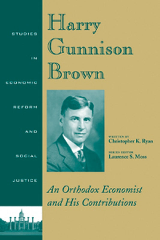 Harry Gunnison Brown; An Orthodox Economist and His Contributions (Hardback) 9781405111560