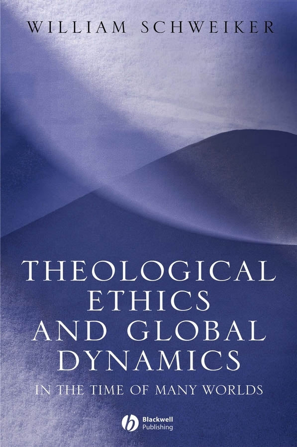 Theological Ethics and Global Dynamics; In the Time of Many Worlds (Paperback / softback) 9781405113458