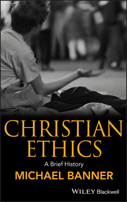 Christian Ethics; A Brief History (Hardback) 9781405115179