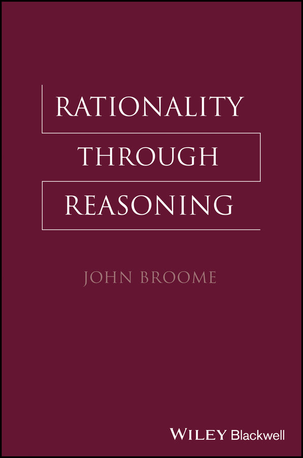 Rationality Through Reasoning (Hardback) 9781405117104