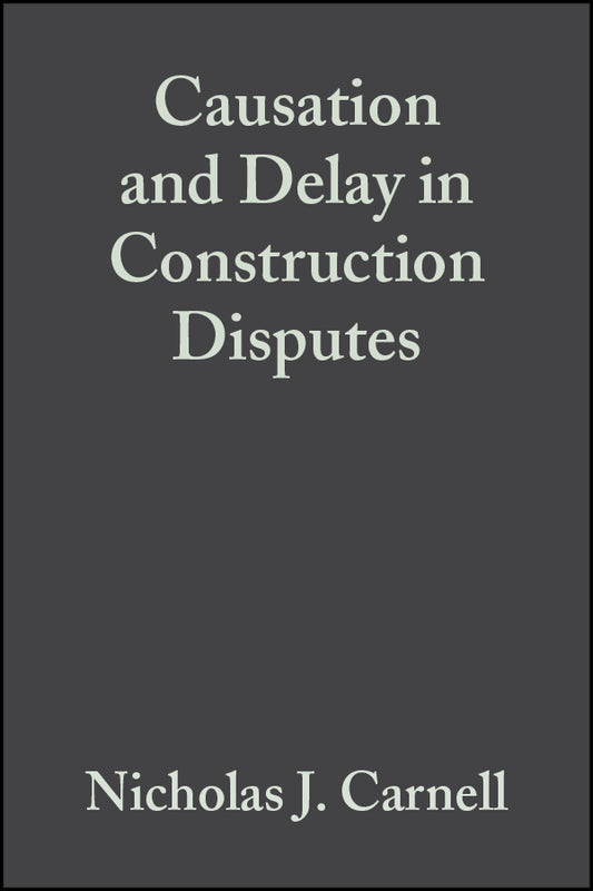 Causation and Delay in Construction Disputes (Hardback) 9781405118163
