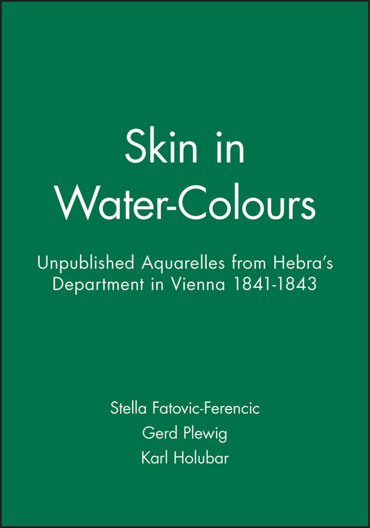 Skin in Water-Colours; Unpublished Aquarelles from Hebra's Department in Vienna 1841-1843 (Paperback / softback) 9781405119016