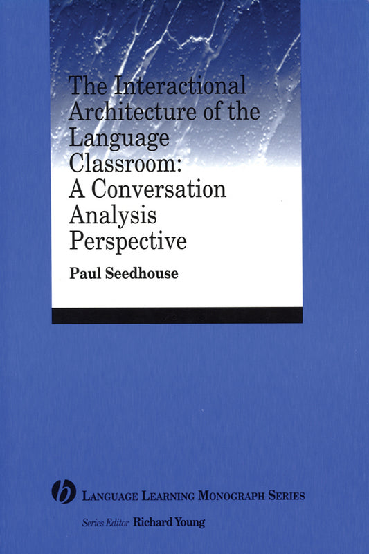 The Interactional Architecture of the Language Classroom; A Conversation Analysis Perspective (Paperback / softback) 9781405120098
