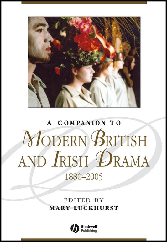 A Companion to Modern British and Irish Drama, 1880 - 2005 (Hardback) 9781405122283