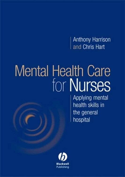 Mental Health Care for Nurses; Applying Mental Health Skills in the General Hospital (Paperback / softback) 9781405124553