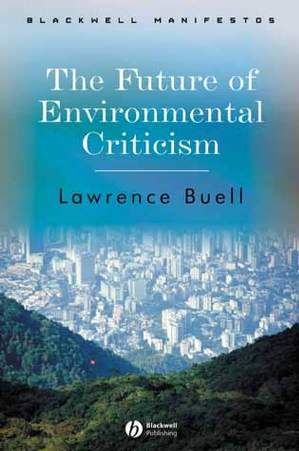 The Future of Environmental Criticism; Environmental Crisis and Literary Imagination (Paperback / softback) 9781405124768