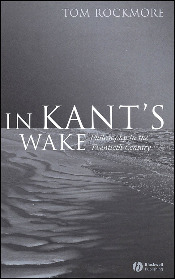 In Kant's Wake; Philosophy in the Twentieth Century (Hardback) 9781405125703