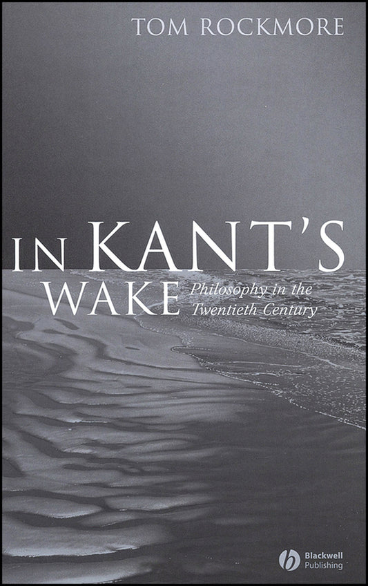 In Kant's Wake; Philosophy in the Twentieth Century (Hardback) 9781405125703