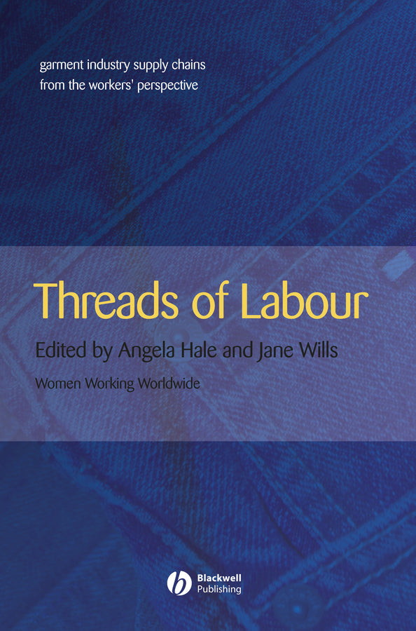 Threads of Labour; Garment Industry Supply Chains from the Workers' Perspective (Hardback) 9781405126373