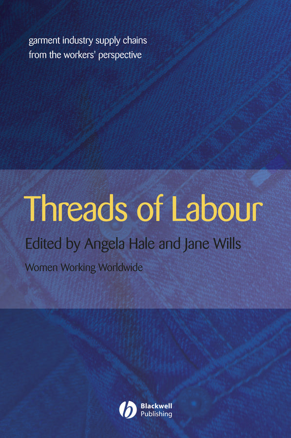 Threads of Labour; Garment Industry Supply Chains from the Workers' Perspective (Paperback / softback) 9781405126380
