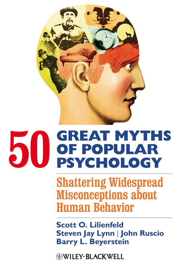 50 Great Myths of Popular Psychology; Shattering Widespread Misconceptions about Human Behavior (Hardback) 9781405131117