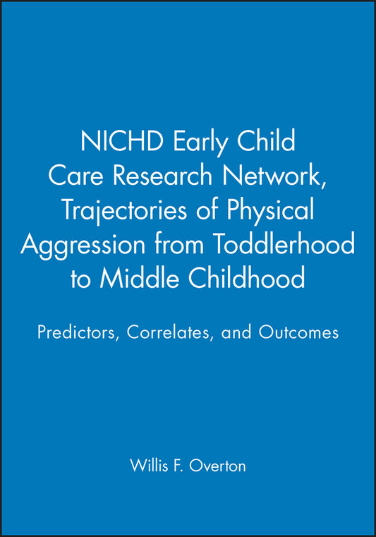 Trajectories of Physical Aggression from Toddlerhood to Middle Childhood; Predictors, Correlates, and Outcomes (Paperback / softback) 9781405132824