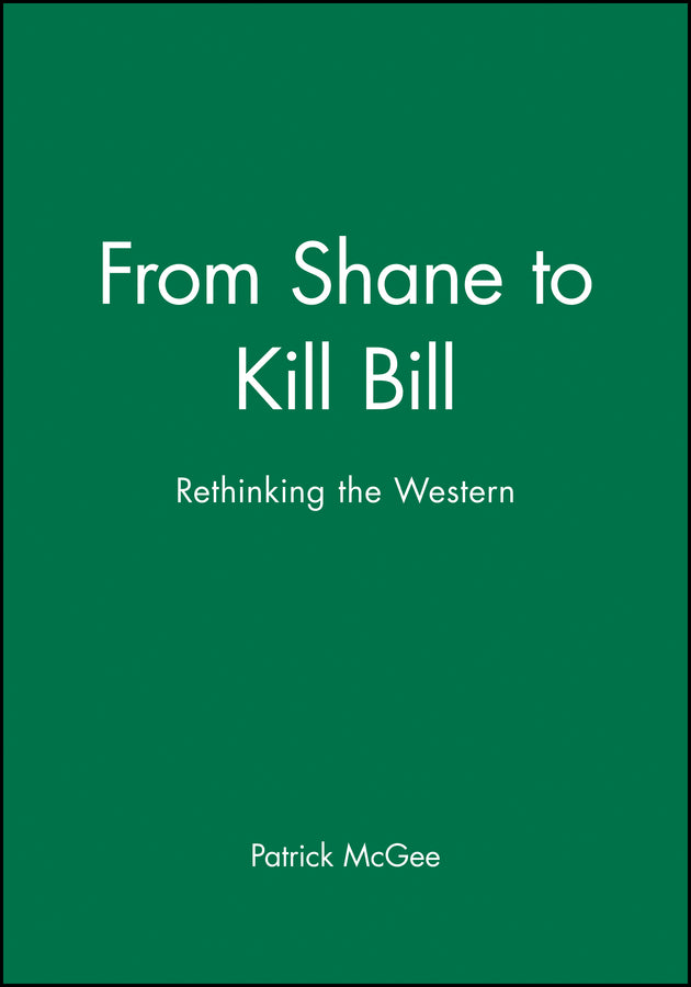 From Shane to Kill Bill; Rethinking the Western (Hardback) 9781405139649