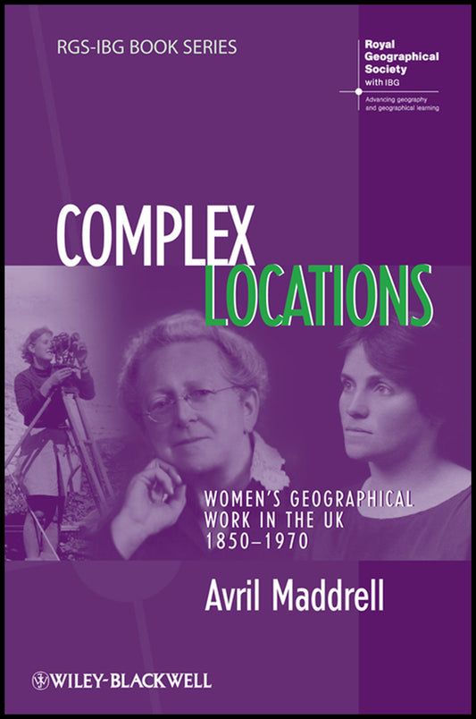 Complex Locations; Women's Geographical Work in the UK 1850-1970 (Hardback) 9781405145565