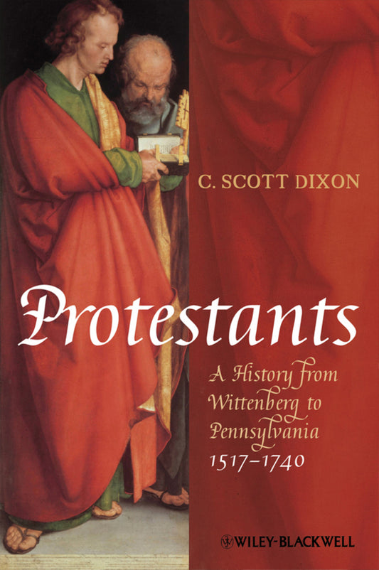 Protestants; A History from Wittenberg to Pennsylvania 1517 - 1740 (Hardback) 9781405150842