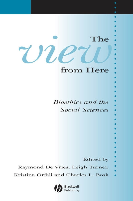 The View From Here; Bioethics and the Social Sciences (Paperback / softback) 9781405152693