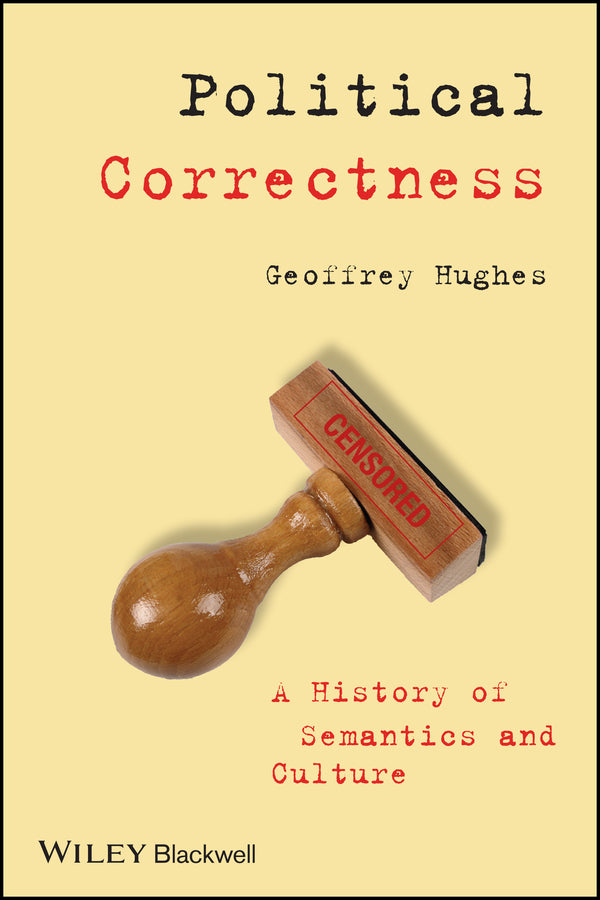 Political Correctness; A History of Semantics and Culture (Paperback / softback) 9781405152792
