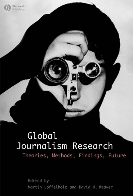 Global Journalism Research; Theories, Methods, Findings, Future (Hardback) 9781405153317