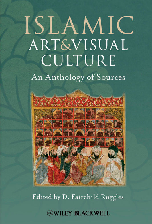Islamic Art and Visual Culture; An Anthology of Sources (Paperback / softback) 9781405154024