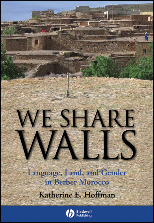 We Share Walls; Language, Land, and Gender in Berber Morocco (Hardback) 9781405154208