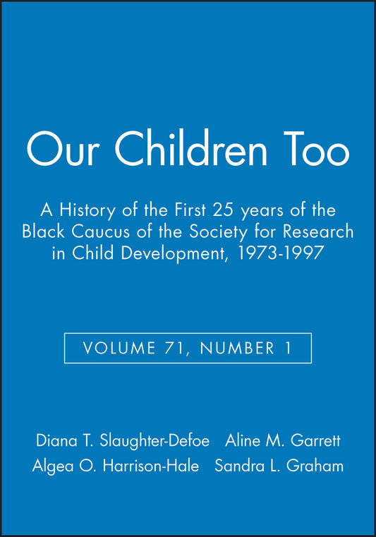 Our Children Too; A History of the First 25 years of the Black Caucus of the Society for Research in Child Development, 1973-1997, Volume 71, Number 1 (Paperback / softback) 9781405154857