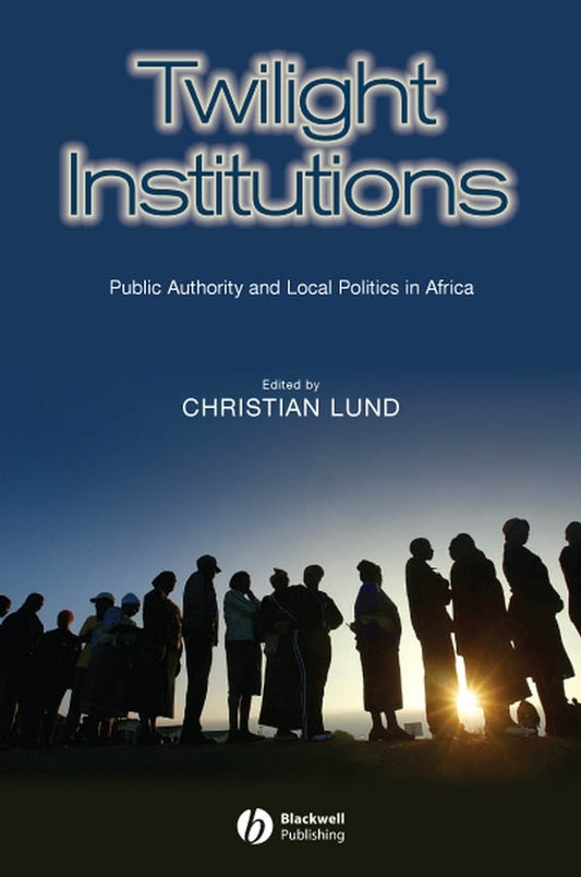 Twilight Institutions; Public Authority and Local Politics in Africa (Paperback / softback) 9781405155281