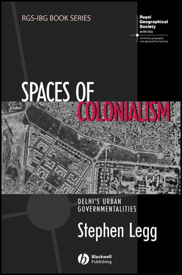 Spaces of Colonialism; Delhi's Urban Governmentalities (Hardback) 9781405156332
