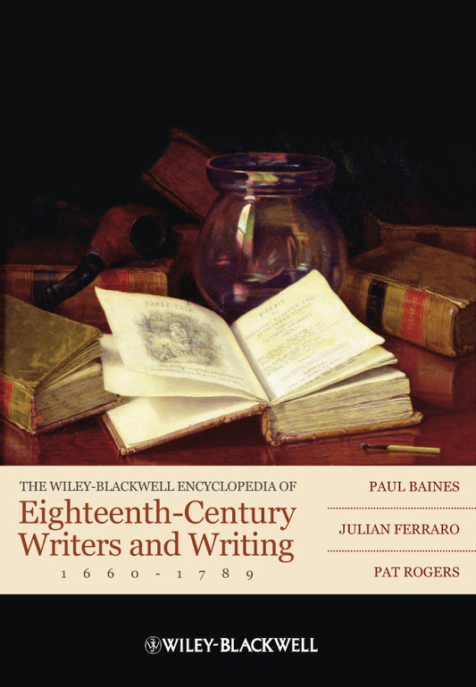 The Wiley-Blackwell Encyclopedia of Eighteenth-Century Writers and Writing 1660 - 1789 (Hardback) 9781405156691