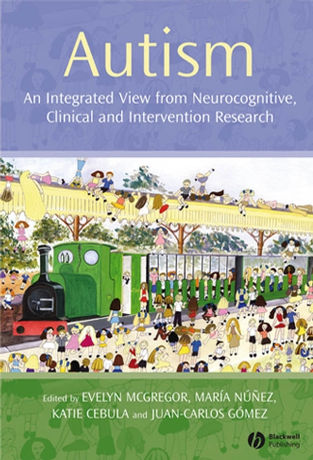 Autism; An Integrated View from Neurocognitive, Clinical, and Intervention Research (Hardback) 9781405156950