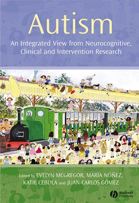 Autism; An Integrated View from Neurocognitive, Clinical, and Intervention Research (Hardback) 9781405156950
