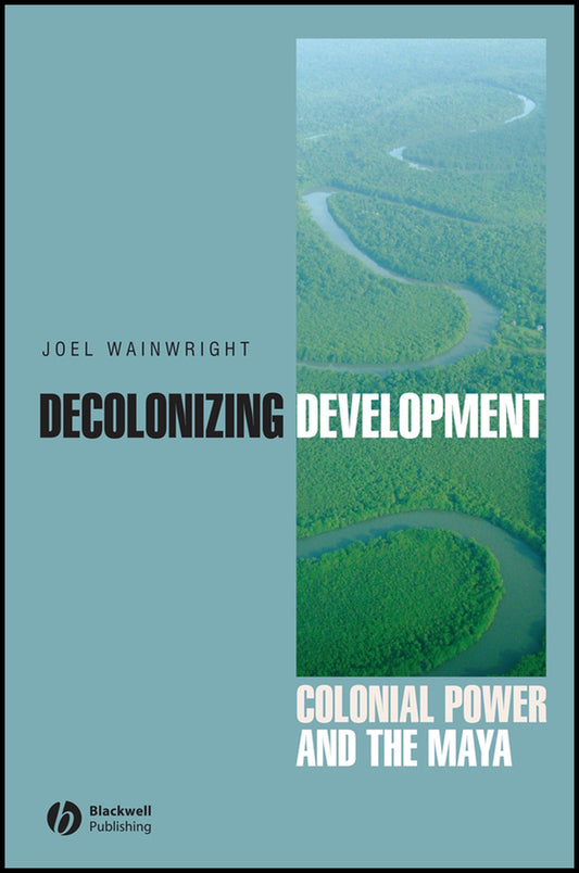 Decolonizing Development; Colonial Power and the Maya (Paperback / softback) 9781405157063