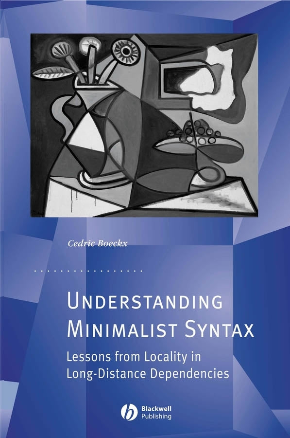 Understanding Minimalist Syntax; Lessons from Locality in Long-Distance Dependencies (Hardback) 9781405157940