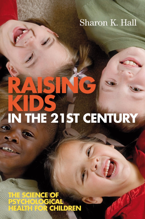 Raising Kids in the 21st Century; The Science of Psychological Health for Children (Paperback / softback) 9781405158060